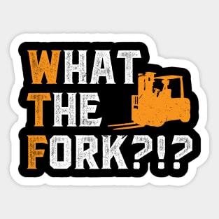 What The Fork - Forklift Operator Sticker